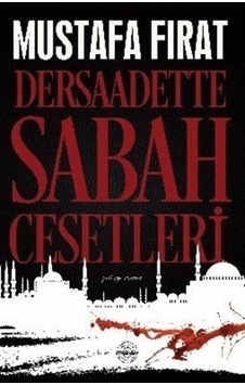 Dersaadette Sabah Cesetleri - Mustafa Fırat - Mühür Kitaplığı Dersaadette Sabah Cesetleri - Mustafa Fırat - Mühür Kitaplığı