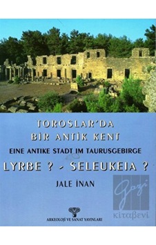 Toroslar’da Bir Antik Kent Eine Antike Stadt Im Taurusgebirge Lyrbe? - Seleukeia? - Arkeoloji ve Sanat Yayınları Toroslar’da Bir Antik Kent Eine Antike Stadt Im Taurusgebirge Lyrbe? - Seleukeia? - Arkeoloji ve Sanat Yayınları
