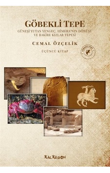 Göbekli Tepe Üçüncü Kitap Güneşi Yutan Yengeç, Himera'nın Dönü... Göbekli Tepe Üçüncü Kitap Güneşi Yutan Yengeç, Himera'nın Dönü...