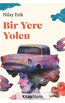 Bir Yere Yolcu - Nilay Erik - Loras Kitap Bir Yere Yolcu - Nilay Erik - Loras Kitap