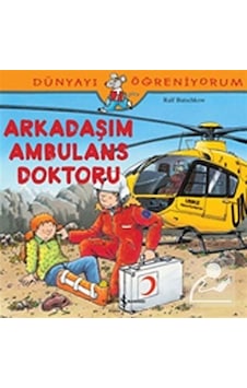 Mercankitap Arkadaşım Ambulans Doktoru / Dünyayı Öğreniyorum / Ralf Butschkow Mercankitap Arkadaşım Ambulans Doktoru / Dünyayı Öğreniyorum / Ralf Butschkow
