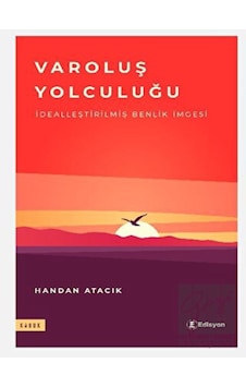 Varoluş Yolculuğu - İdealleştirilmiş Benlik İmgesi - Handan Atacık - Edisyon Kitap