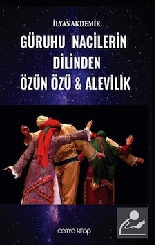 Güruhu Nacilerin Dilinden Özün Özü ve Alevilik - İlyas Akdemir - Cemre Kitap Yayın Güruhu Nacilerin Dilinden Özün Özü ve Alevilik - İlyas Akdemir - Cemre Kitap Yayın