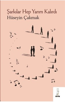 Şarkılar Hep Yarım Kalırdı - Hüseyin Çakmak - ŞYK Kitap