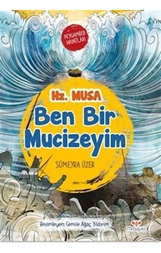 Ben Bir Mucizeyim Peygamber Hayatları: Hz. Musa / Sümeyra Üzer Ben Bir Mucizeyim Peygamber Hayatları: Hz. Musa / Sümeyra Üzer