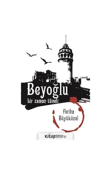 Beyoğlu Bir Zaman Tüneli - Feriha Büyükünal - İnkılap Kitabevi Beyoğlu Bir Zaman Tüneli - Feriha Büyükünal - İnkılap Kitabevi