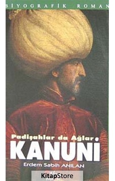 Padişahlar da Ağlar Kanuni - Erdem Sabih Anılan - Etkin Yayınları Padişahlar da Ağlar Kanuni - Erdem Sabih Anılan - Etkin Yayınları