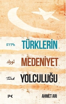 Türklerin Medeniyet Yolculuğu - Ahmet Arı - Profil Kitap
