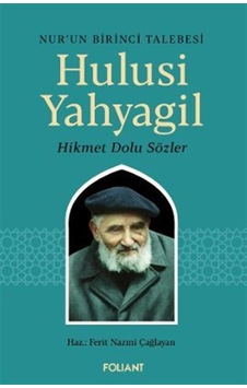 Hulusi Yahyagil / Nur'un Birinci Talebesi Hikmet Dolu Sözler /...