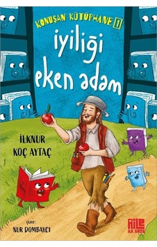 Konuşan Kütüphane 1 / İyiliği Eken Adam / İlknur Koç Aytaç Konuşan Kütüphane 1 / İyiliği Eken Adam / İlknur Koç Aytaç