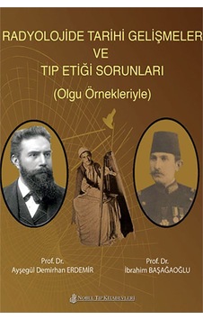 Radyolojide Tarihi Gelişmeler ve Tıp Etiği Sorunları- Nobel Tıp Kitabevleri Radyolojide Tarihi Gelişmeler ve Tıp Etiği Sorunları- Nobel Tıp Kitabevleri
