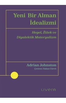Yeni Bir Alman İdealizmi / Adrian Johnston Yeni Bir Alman İdealizmi / Adrian Johnston