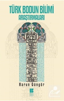 Türk Bodun Bilimi Araştırmaları - Harun Güngör - Bilge Kültür Sanat