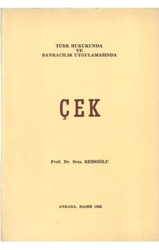Türk Hukukunda Ve Bankacılık Uygulamasında Çek Seza Reisoğlu Türk Hukukunda Ve Bankacılık Uygulamasında Çek Seza Reisoğlu