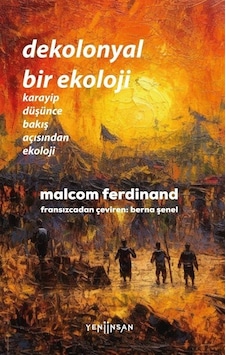 Dekolonyal Bir Ekoloji / Malcom Ferdinand Dekolonyal Bir Ekoloji / Malcom Ferdinand