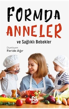Formda Anneler Ve Sağlıklı Bebekler / Diyetisyen Feride Ağır Formda Anneler Ve Sağlıklı Bebekler / Diyetisyen Feride Ağır
