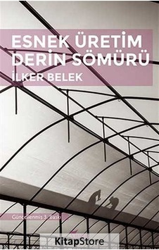 Esnek Üretim Derin Sömürü - İlker Belek - Yazılama