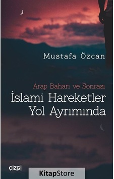 İslami Hareketler Yol Ayrımında - Mustafa Özcan - Çizgi Kitabevi İslami Hareketler Yol Ayrımında - Mustafa Özcan - Çizgi Kitabevi