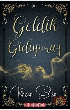 Geldik Gidiyoruz - İlhan Esen - Bilgeoğuz Yayınları Geldik Gidiyoruz - İlhan Esen - Bilgeoğuz Yayınları