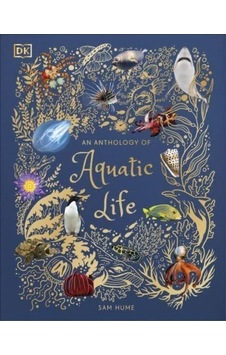 An Anthology Of Aquatic Life - Dk Children's Anthologies An Anthology Of Aquatic Life - Dk Children's Anthologies