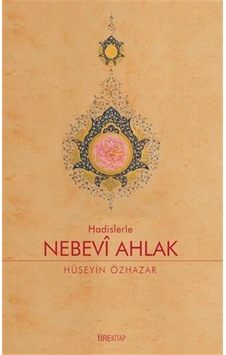Hadislerle Nebevi Ahlak / Hüseyin Özhazar Hadislerle Nebevi Ahlak / Hüseyin Özhazar