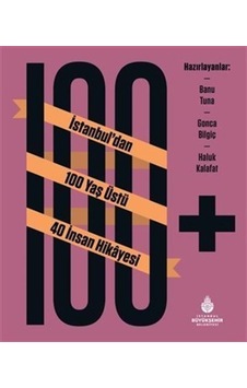 100+ İstanbul'dan 100 Yaş Üstü 40 İnsan Hikayesi / Banu Tuna 100+ İstanbul'dan 100 Yaş Üstü 40 İnsan Hikayesi / Banu Tuna