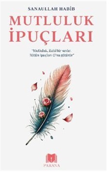 Mutluluk İpuçları / Sanaullah Habib Mutluluk İpuçları / Sanaullah Habib