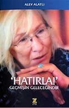 Hatırla! / Geçmişin Geleceğindir / Alev Alatlı