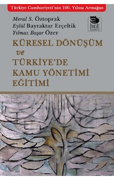 Küresel Dönüşüm Ve Türkiye De Kamu Yönetimi Eğitimi Küresel Dönüşüm Ve Türkiye De Kamu Yönetimi Eğitimi