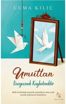Umuttan Vazgeçmek Kaybetmektir