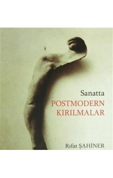 Sanatta Postmodern Kırılmalar - Rıfat Şahiner - Ütopya Yayınevi Sanatta Postmodern Kırılmalar - Rıfat Şahiner - Ütopya Yayınevi
