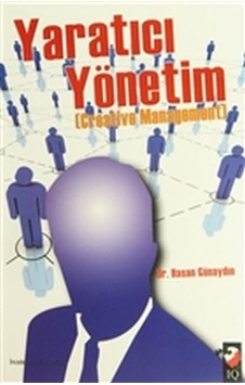 Yaratıcı Yönetim - Hasan Günaydın - IQ Kültür Sanat Yayıncılık Yaratıcı Yönetim - Hasan Günaydın - IQ Kültür Sanat Yayıncılık