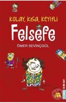 Kolay Kısa Keyifli Felsefe 3. Baskı 2007 . Isbn: 9789756107416