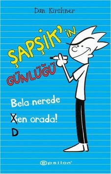 Şapşikin Günlüğü - Bela Nerede Ben Orada - Dan Kirchner - Epsilon Yayınevi