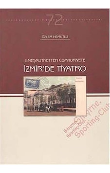 II. Meşrutiyetten Cumhuriyete İzmir'de Tiyatro / Özlem Nemutlu