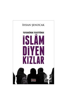 Tefekkürde Tesettürde İslam Diyen Kızlar / İhsan Şenocak Tefekkürde Tesettürde İslam Diyen Kızlar / İhsan Şenocak