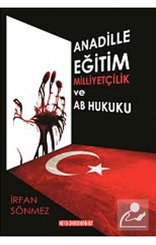 Anadille Eğitim Milliyetçilik ve AB Hukuku - İrfan Sönmez - Bilgeoğuz Yayınları Anadille Eğitim Milliyetçilik ve AB Hukuku - İrfan Sönmez - Bilgeoğuz Yayınları