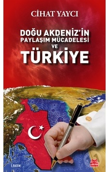Doğu Akdeniz'in Paylaşım Mücadelesi ve Türkiye - Cihat Yaycı - Kırmızı Kedi