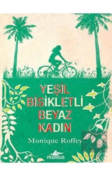 Yeşil Bisikletli Beyaz Kadın - Monique Roffey - Pegasus
