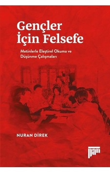 Gençler İçin Felsefe-Metinlerle Eleştirel Okuma ve Düşünme Çalışmaları - Nuran Direk - Pan Yayıncılık Gençler İçin Felsefe-Metinlerle Eleştirel Okuma ve Düşünme Çalışmaları - Nuran Direk - Pan Yayıncılık