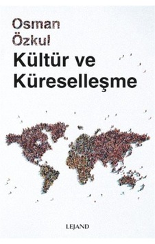 Kültür ve Küreselleşme / Osman Özkul Kültür ve Küreselleşme / Osman Özkul