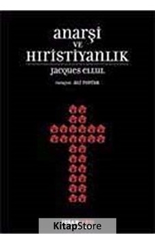 Anarşi ve Hıristiyanlık - Jacques Ellul - Karşı Yayınları Anarşi ve Hıristiyanlık - Jacques Ellul - Karşı Yayınları