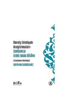 Derviş Edebiyatı Araştırmaları: Sorgunlu Sıdkı Bababa Divanı(İnceleme - Metinler) - Bayram Durbilmez - Bilge Kültür Sanat Derviş Edebiyatı Araştırmaları: Sorgunlu Sıdkı Bababa Divanı(İnceleme - Metinler) - Bayram Durbilmez - Bilge Kültür Sanat