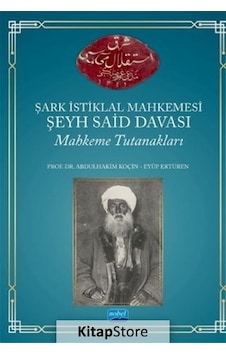 Şark İstiklal Mahkemesi - Şeyh Said Davası - Mahkeme Tutanakları - Abdulhakim Koçin - Nobel Akademik Yayıncılık Şark İstiklal Mahkemesi - Şeyh Said Davası - Mahkeme Tutanakları - Abdulhakim Koçin - Nobel Akademik Yayıncılık