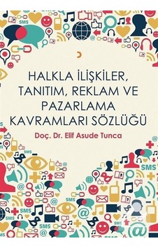 Halkla İlişkiler Tanıtım Reklam ve Pazarlama Kavramları Sözlüğü - Elif Asude Tunca - Cinius Halkla İlişkiler Tanıtım Reklam ve Pazarlama Kavramları Sözlüğü - Elif Asude Tunca - Cinius