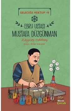 Ebru Ustası Mustafa Düzgünman - Geleceğe Mektup 9 - Zeynep Odabaş - Mecaz Çocuk Ebru Ustası Mustafa Düzgünman - Geleceğe Mektup 9 - Zeynep Odabaş - Mecaz Çocuk