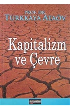 Kapitalizm ve Çevre / Prof. Dr. Türkkaya Ataöv Kapitalizm ve Çevre / Prof. Dr. Türkkaya Ataöv