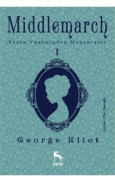 Middlemarch Taşra Yaşamından Manzaralar 1 - George Eliot - Nora