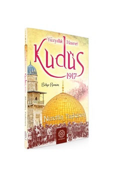 Yüzyıllık Hasret Kudüs 1917 - Nurettin Taşkesen - Mihrabad Yayınları