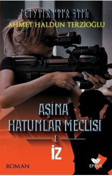 Aşina Hatunlar Meclisi 1 / İz / Ahmet Haldun Terzioğlu Aşina Hatunlar Meclisi 1 / İz / Ahmet Haldun Terzioğlu